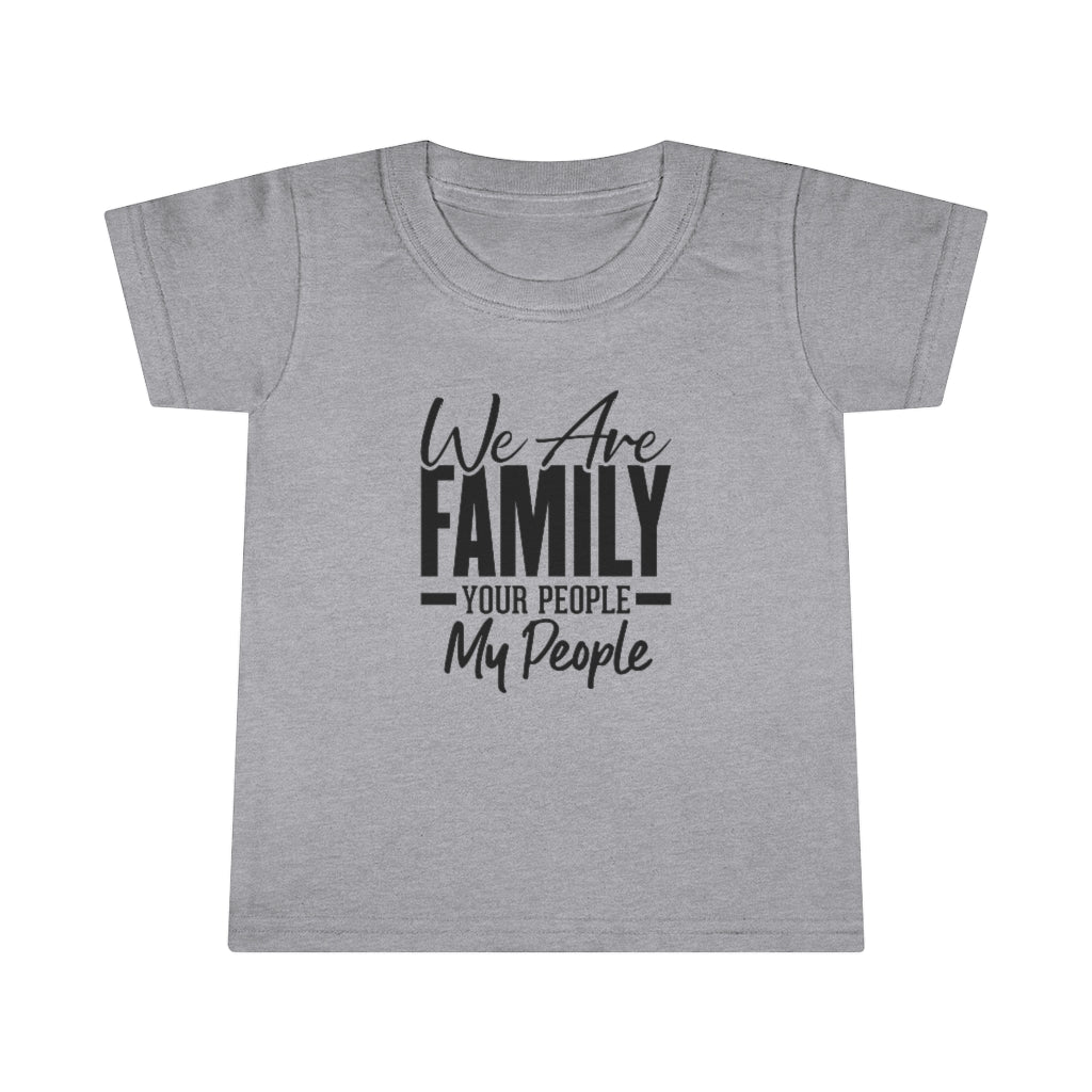 "We Are Family Your People My People " Toddler Tee