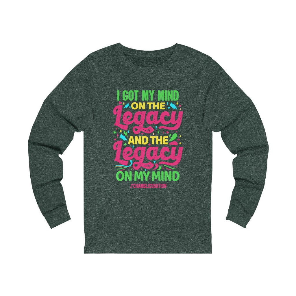 "I Got My Mind On The Legacy And The Legacy On My Mind" Long Sleeve Tee