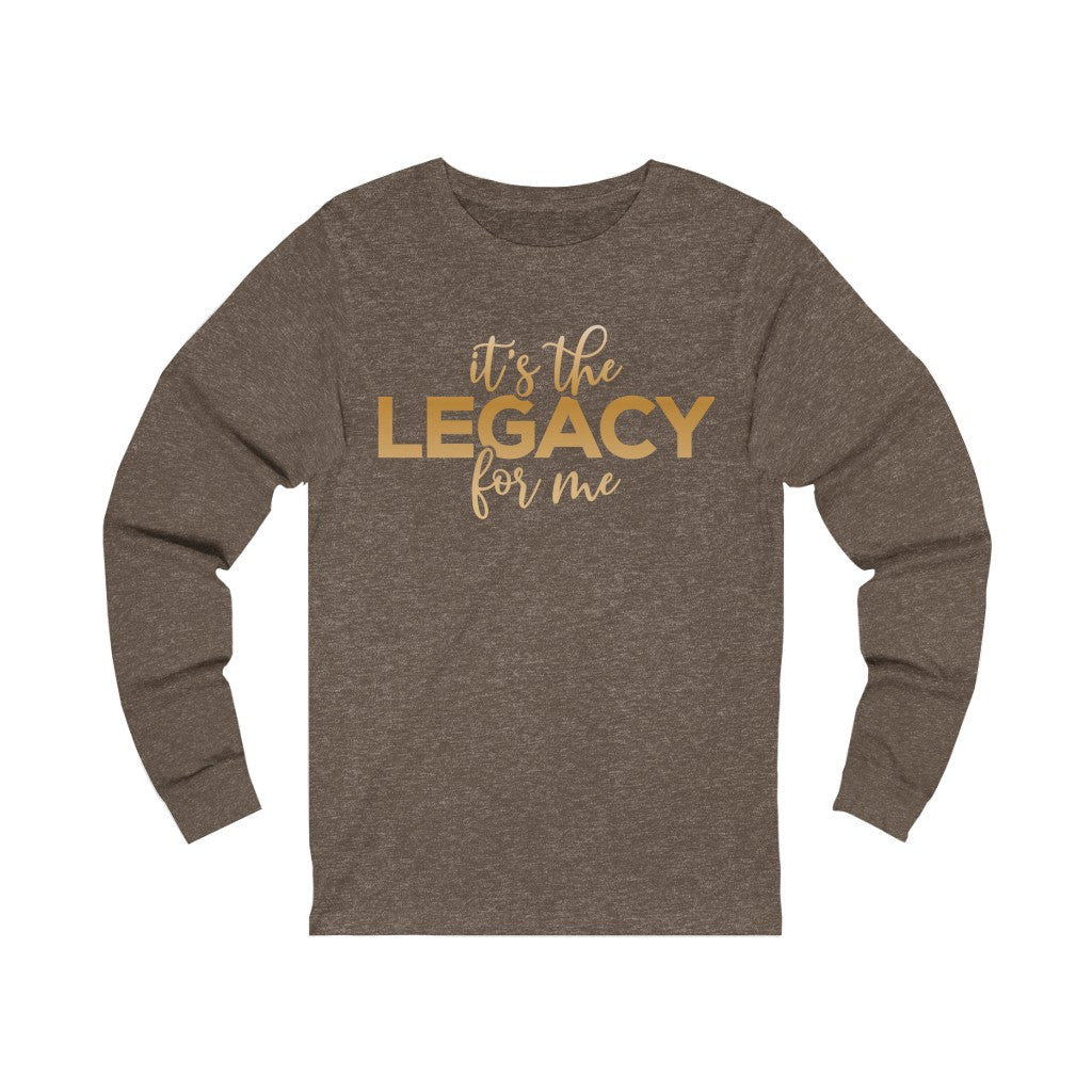 "It’s the Legacy for me " Long Sleeve Tee