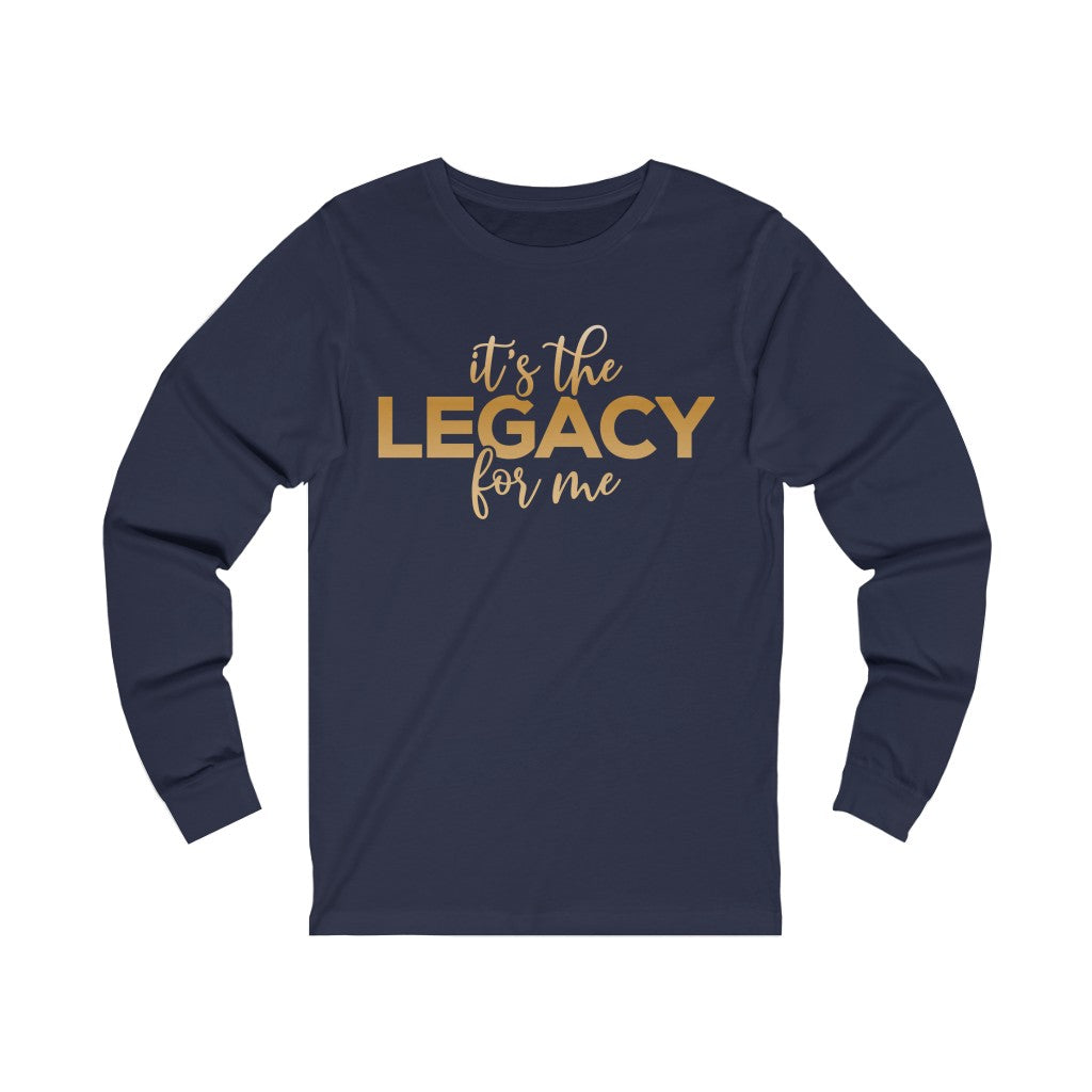 "It’s the Legacy for me " Long Sleeve Tee
