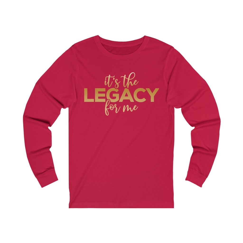 "It’s the Legacy for me " Long Sleeve Tee
