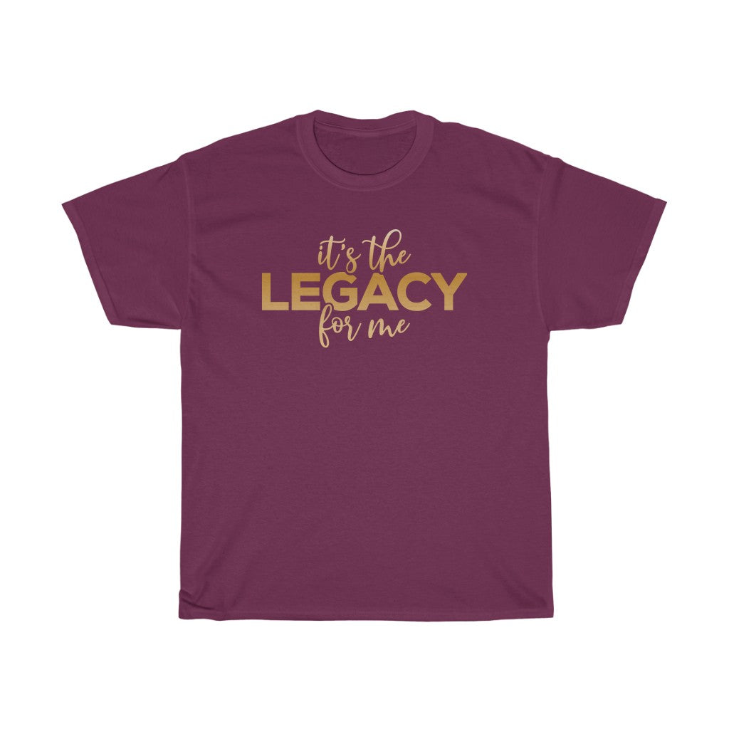 "It’s the Legacy for me " Tee