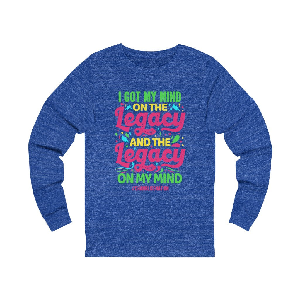 "I Got My Mind On The Legacy And The Legacy On My Mind" Long Sleeve Tee