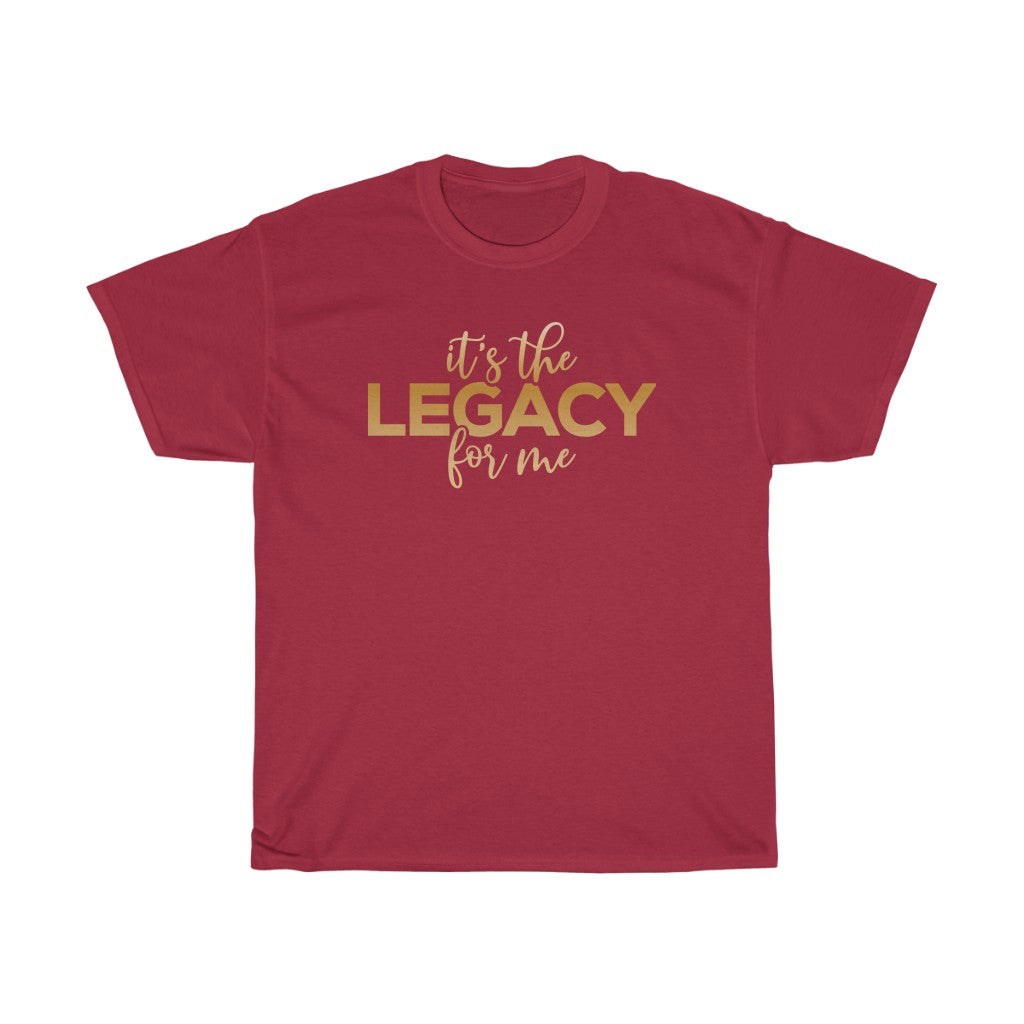 "It’s the Legacy for me " Tee