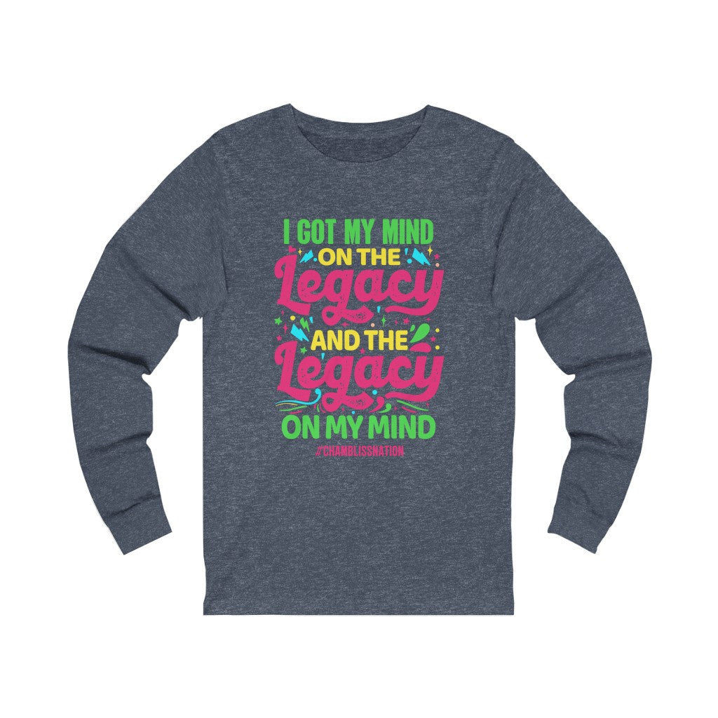 "I Got My Mind On The Legacy And The Legacy On My Mind" Long Sleeve Tee