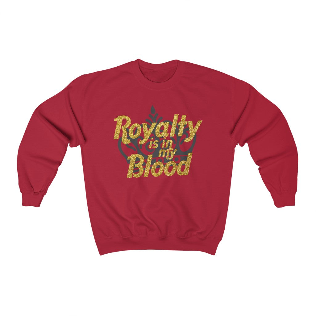 "Royalty is in my Blood " Sweatshirt