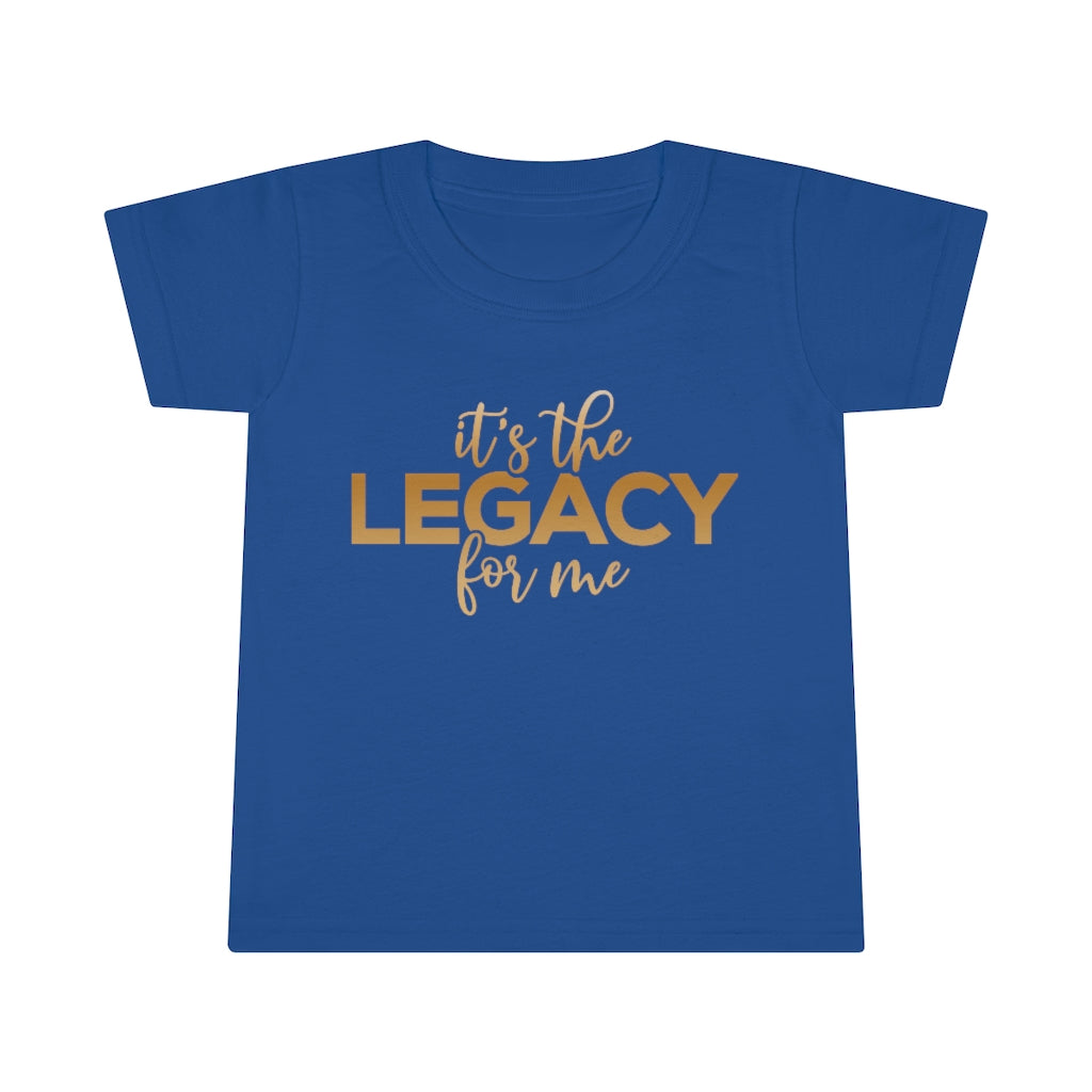"It’s the Legacy for me " Toddler Tee