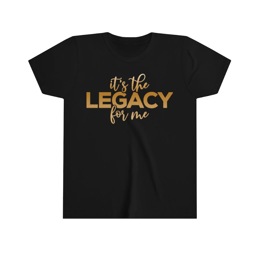 "It’s the Legacy for me " Youth Tee