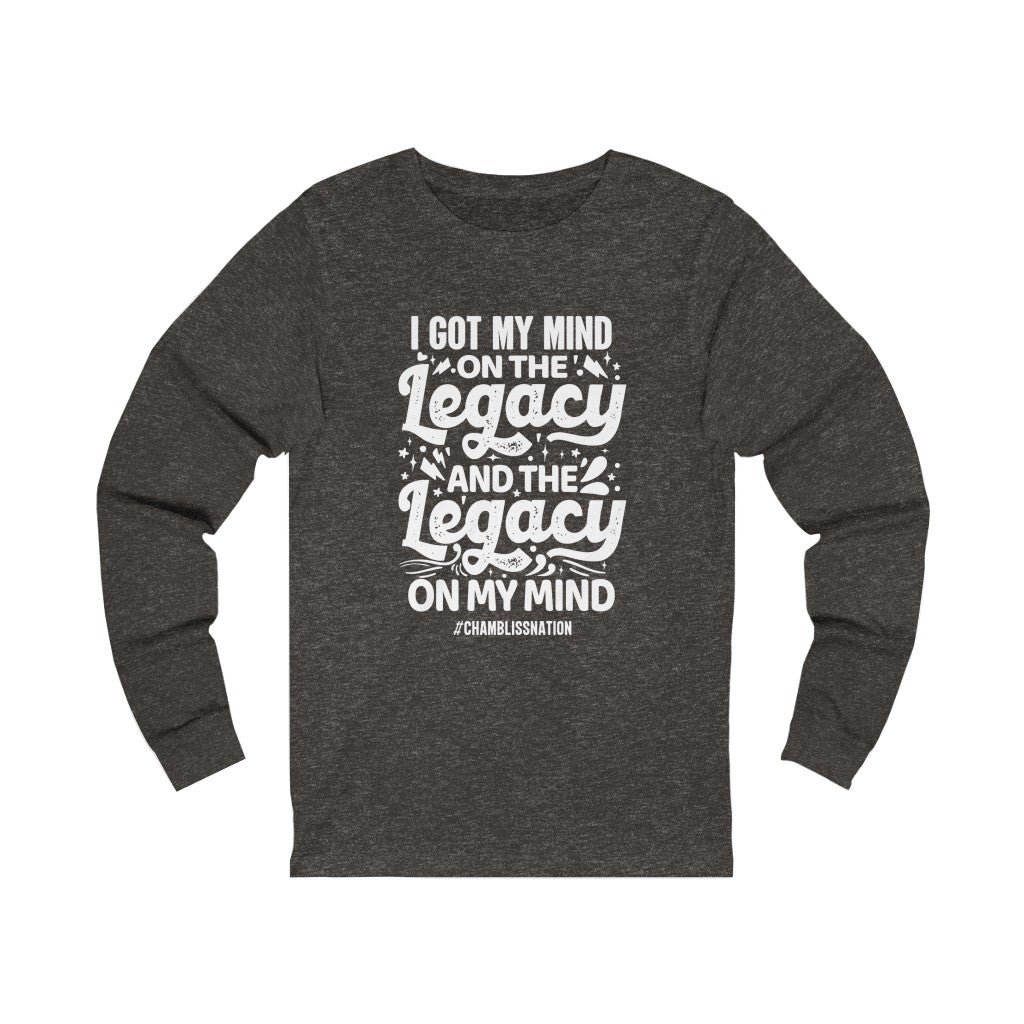 "I Got My Mind On The Legacy And The Legacy On My Mind" Long Sleeve Tee