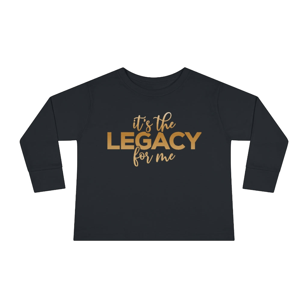 "It’s the Legacy for me " Toddler Sweatshirt