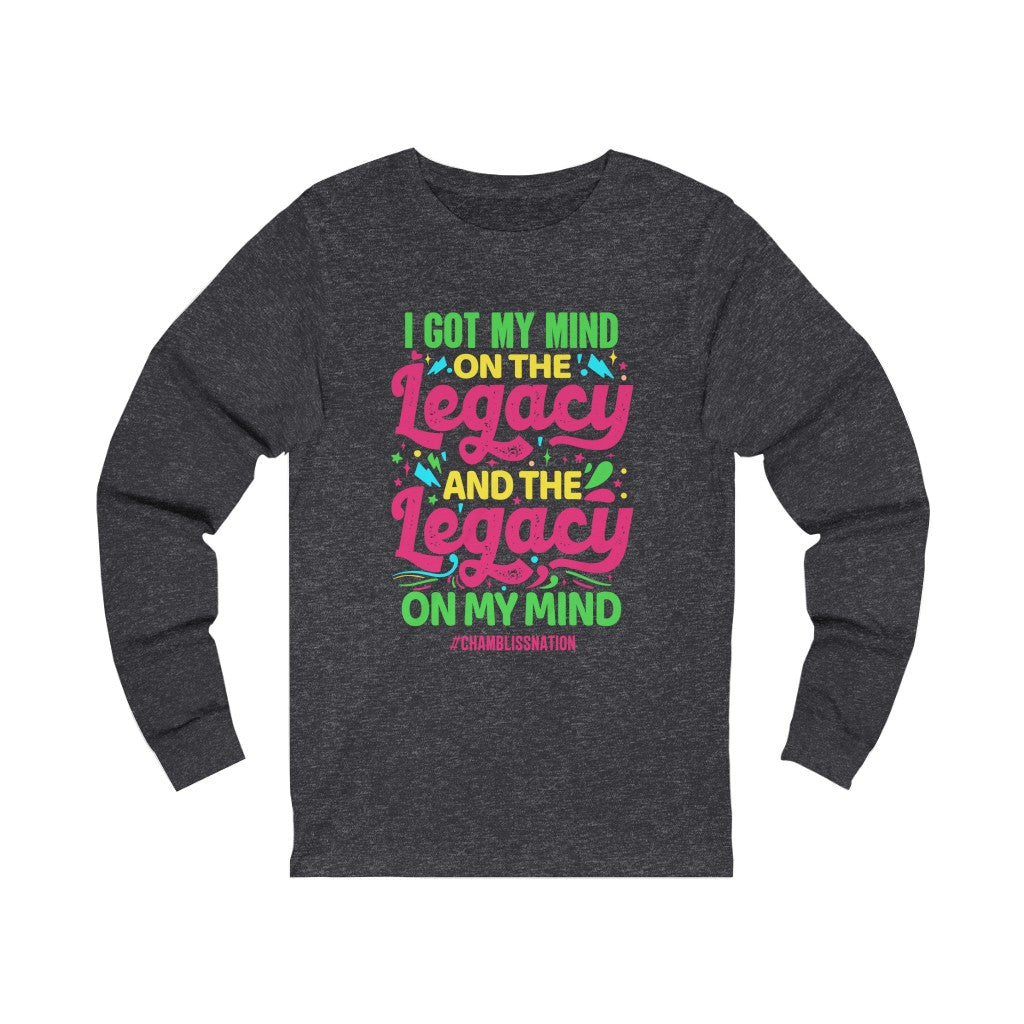 "I Got My Mind On The Legacy And The Legacy On My Mind" Long Sleeve Tee