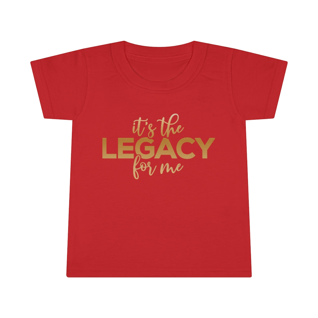 "It’s the Legacy for me " Toddler Tee