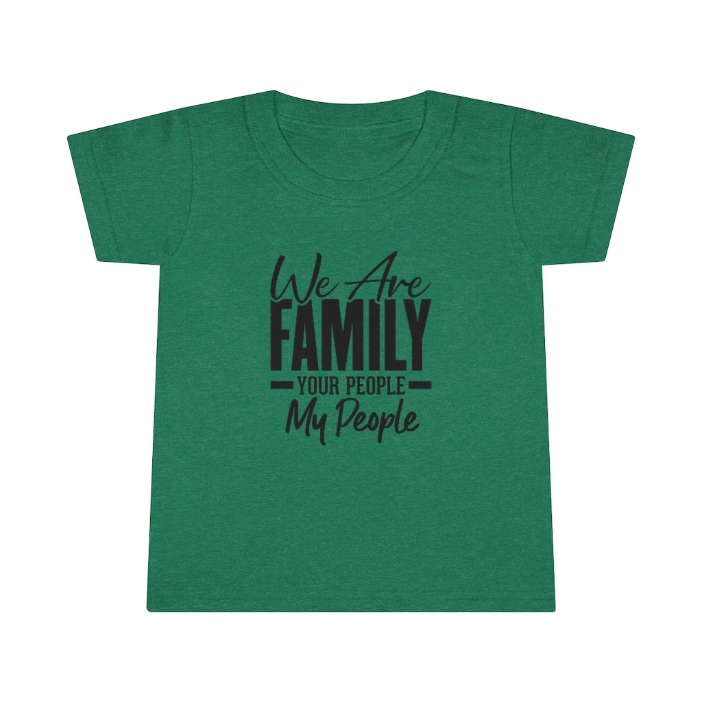 "We Are Family Your People My People " Toddler Tee