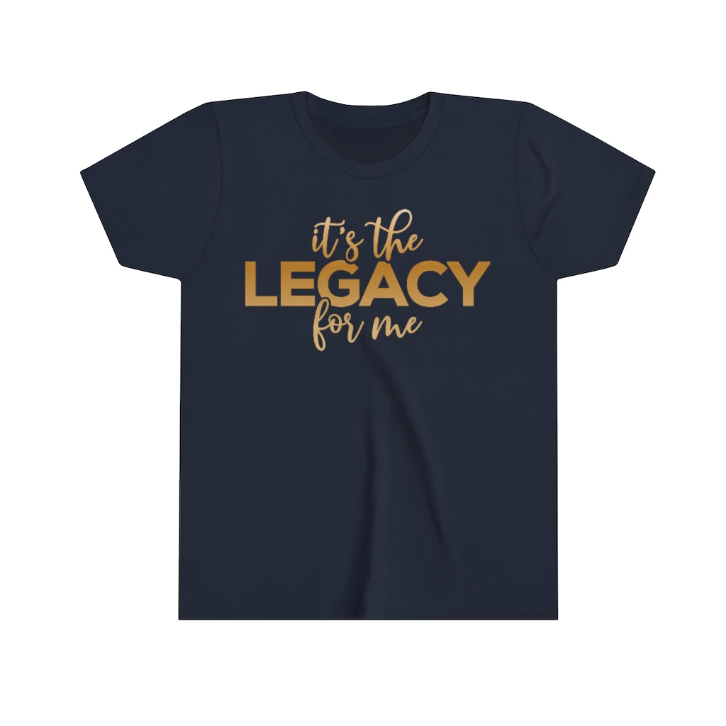 "It’s the Legacy for me " Youth Tee