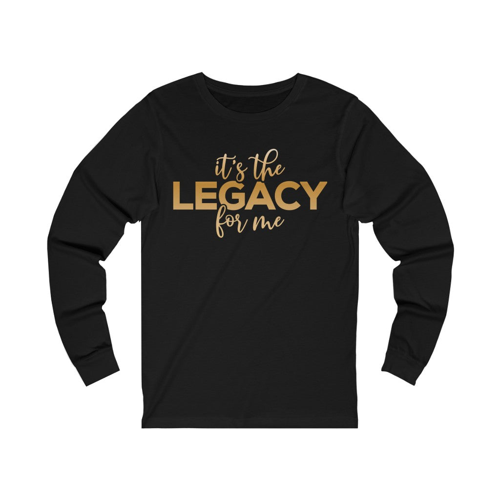 "It’s the Legacy for me " Long Sleeve Tee