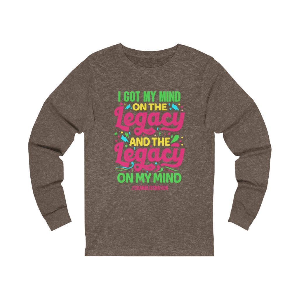 "I Got My Mind On The Legacy And The Legacy On My Mind" Long Sleeve Tee