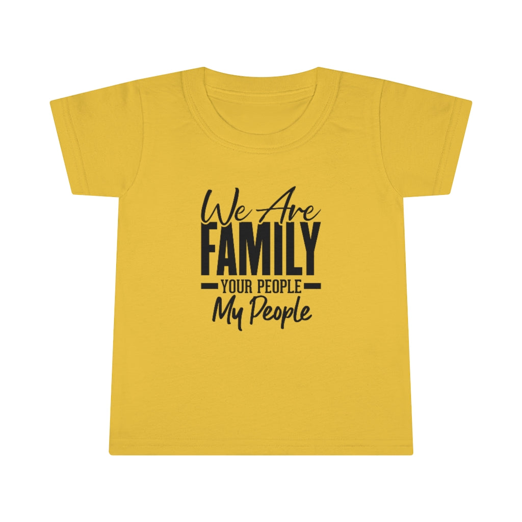 "We Are Family Your People My People " Toddler Tee