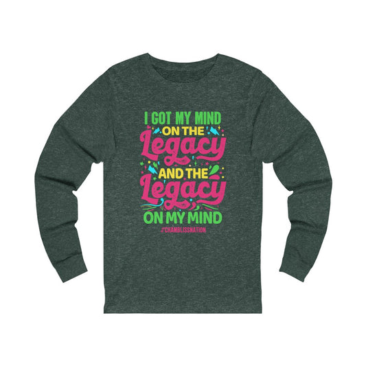 "I Got My Mind On The Legacy And The Legacy On My Mind" Long Sleeve Tee