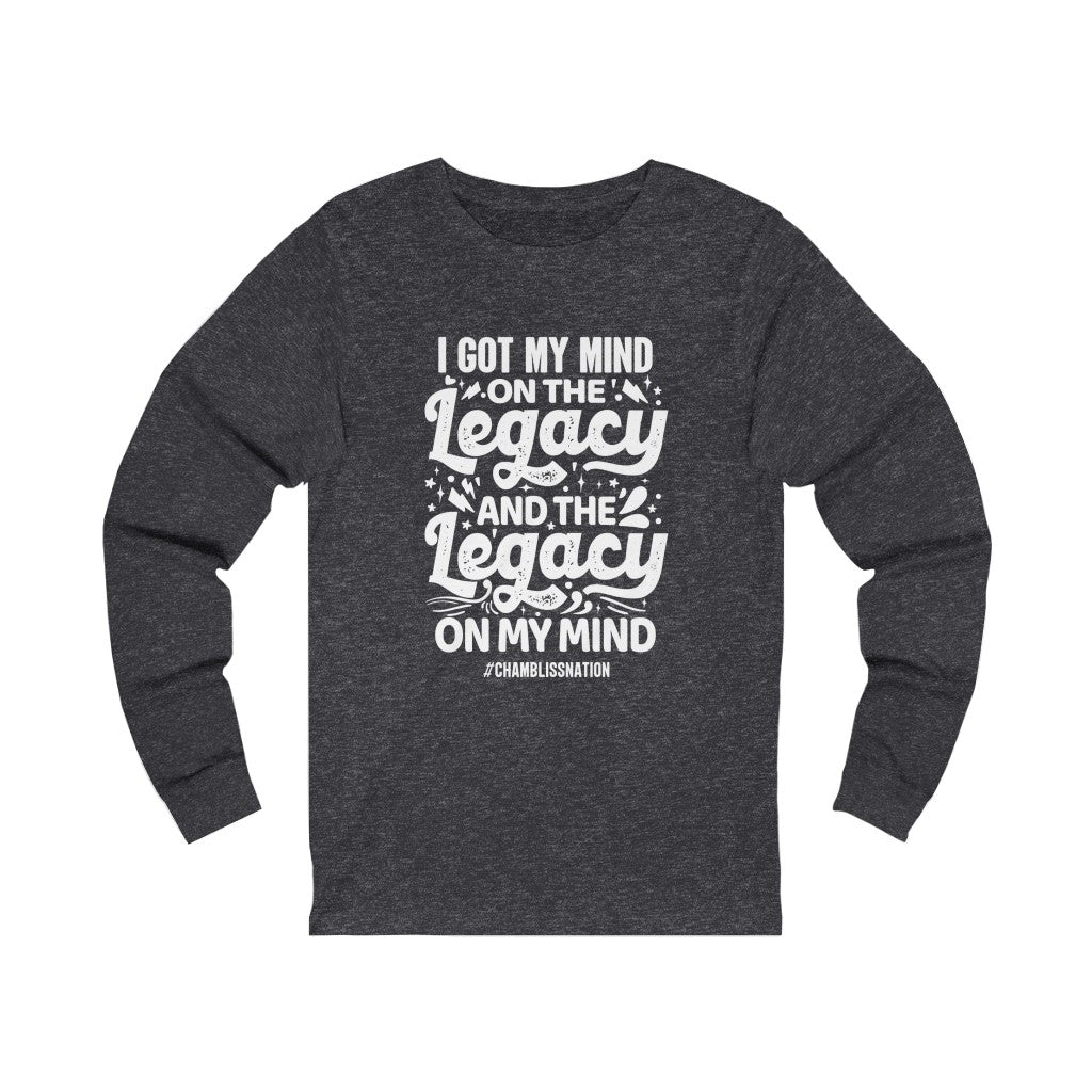 "I Got My Mind On The Legacy And The Legacy On My Mind" Long Sleeve Tee