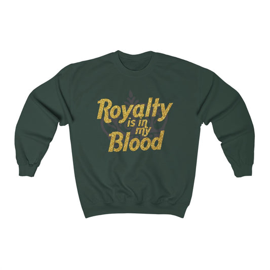 "Royalty is in my Blood " Sweatshirt