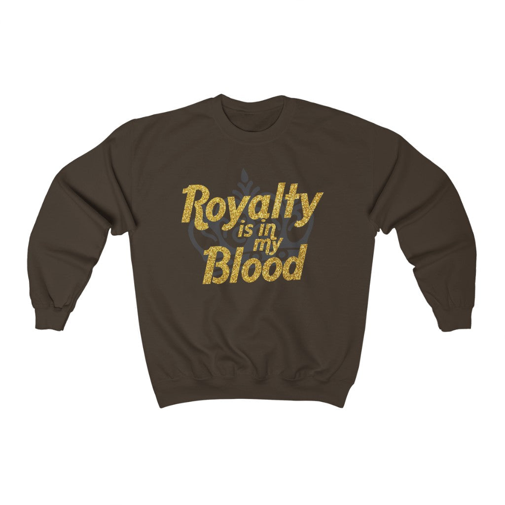 "Royalty is in my Blood " Sweatshirt