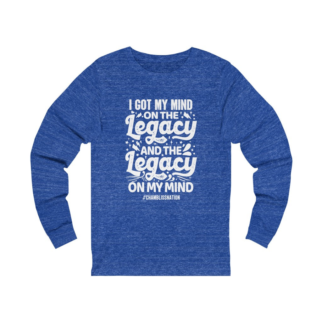 "I Got My Mind On The Legacy And The Legacy On My Mind" Long Sleeve Tee