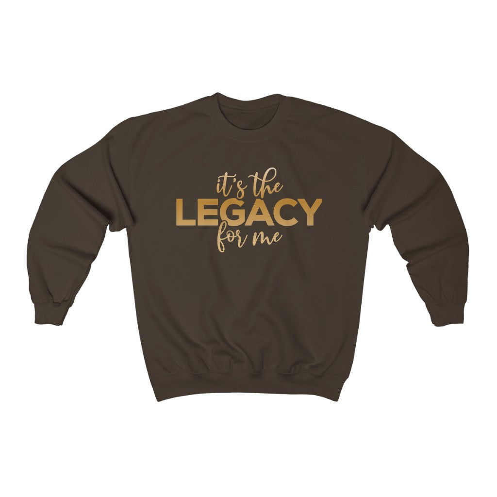 "It’s the Legacy for me " Sweatshirt