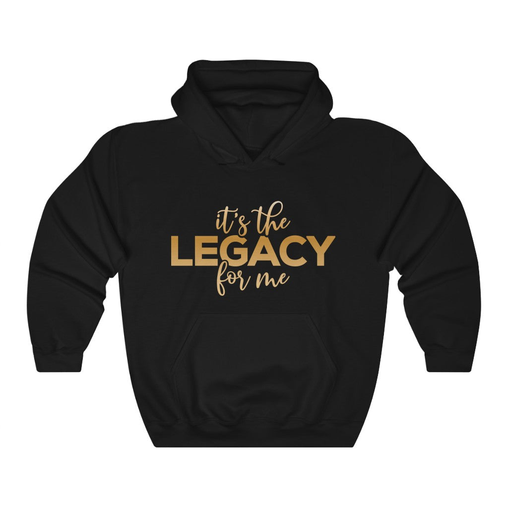 "It’s the Legacy for me " Hoodie