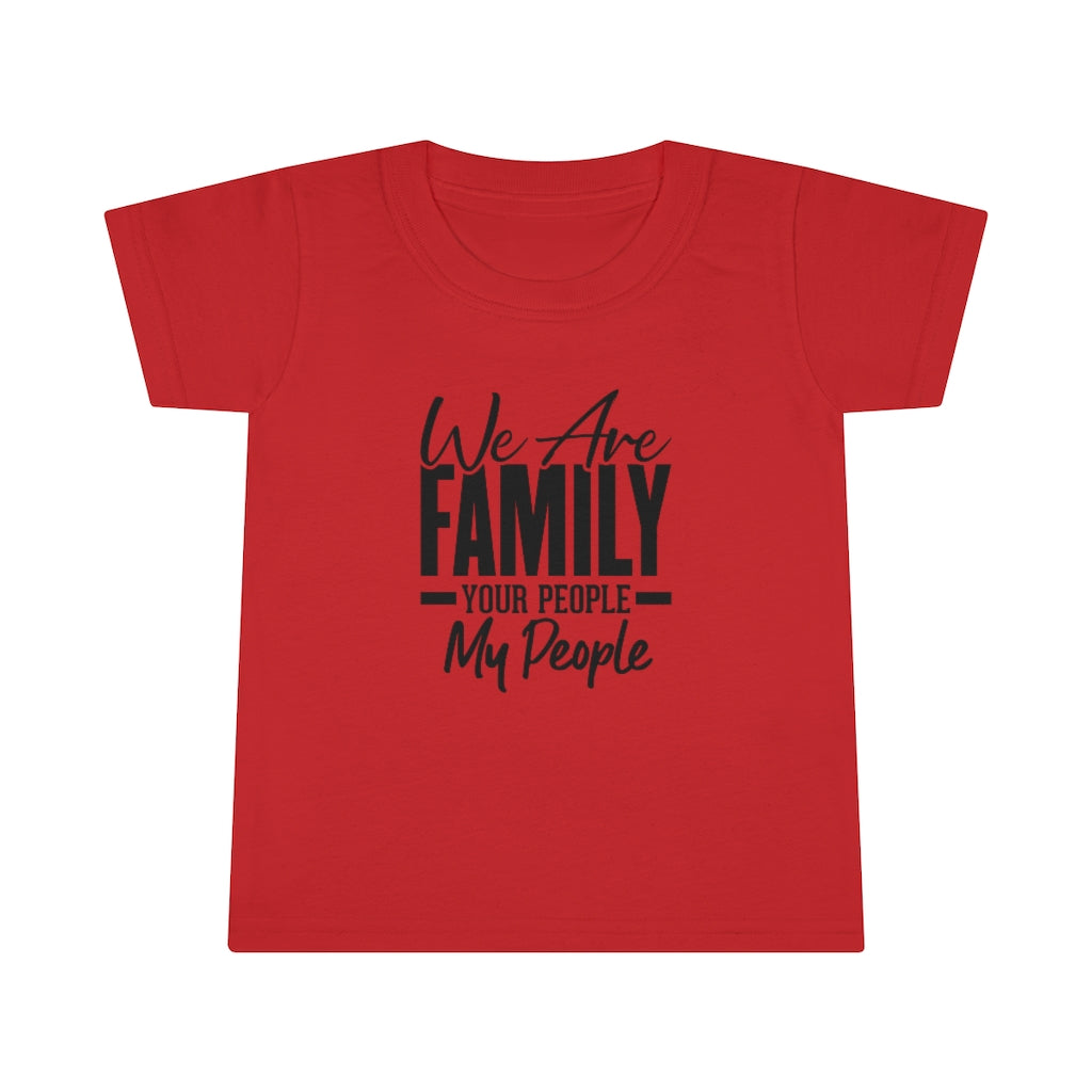 "We Are Family Your People My People  "  Toddler Tee