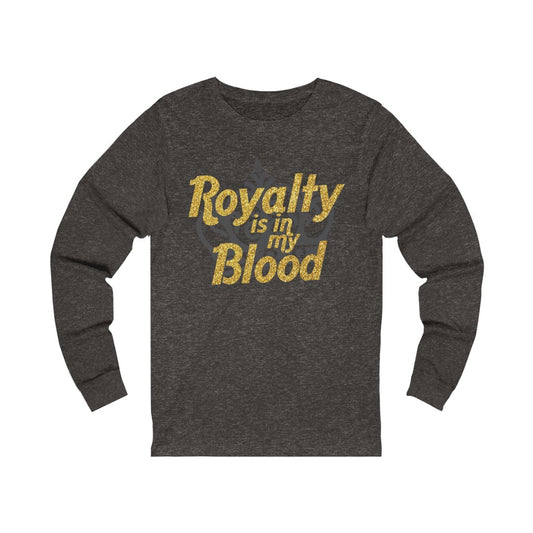 "Royalty is in my Blood "  Long Sleeve Tee