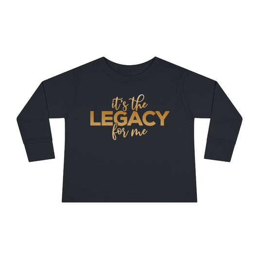 "It’s the Legacy for me " Toddler Sweatshirt