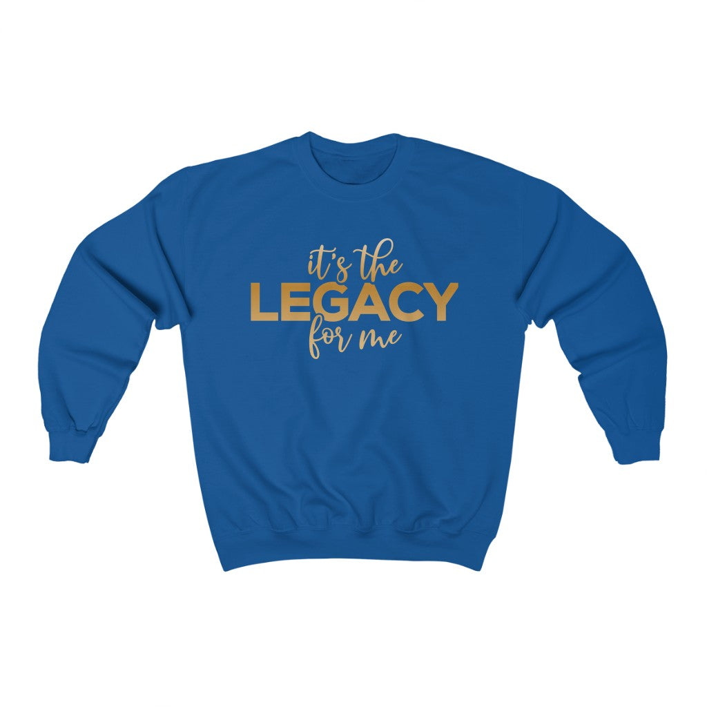 "It’s the Legacy for me " Sweatshirt