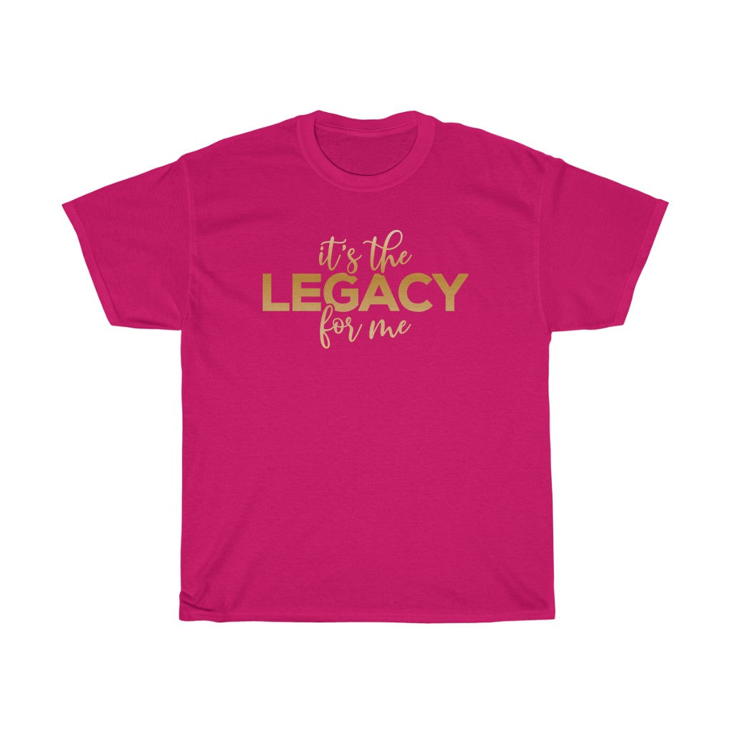"It’s the Legacy for me " Tee