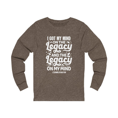 "I Got My Mind On The Legacy And The Legacy On My Mind" Long Sleeve Tee