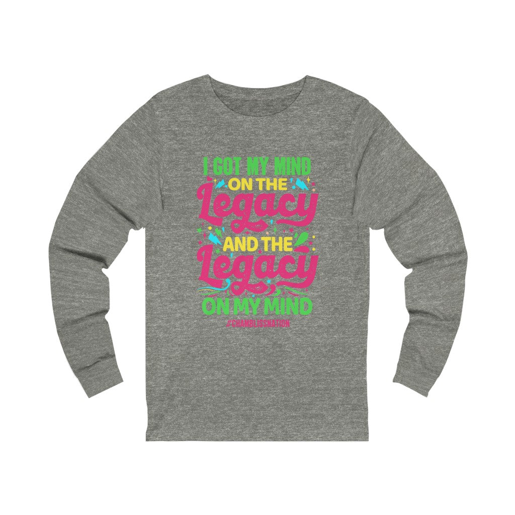 "I Got My Mind On The Legacy And The Legacy On My Mind" Long Sleeve Tee