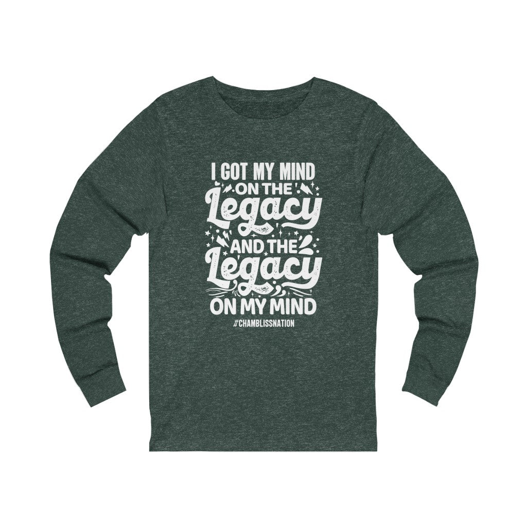 "I Got My Mind On The Legacy And The Legacy On My Mind" Long Sleeve Tee