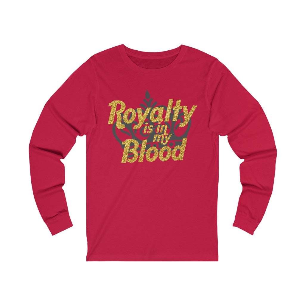 "Royalty is in my Blood "  Long Sleeve Tee