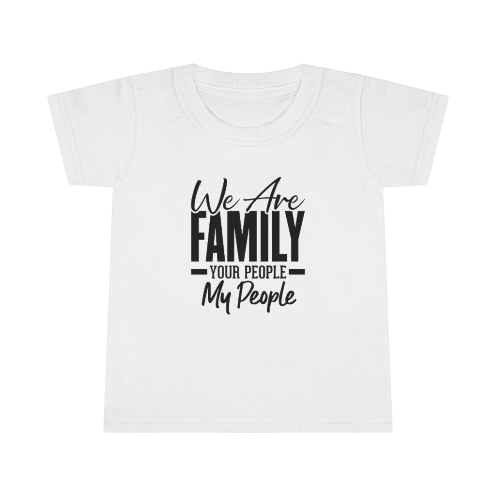 "We Are Family Your People My People  "  Toddler Tee