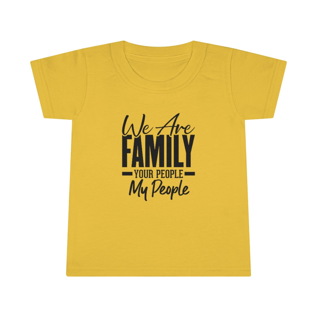 "We Are Family Your People My People  "  Toddler Tee
