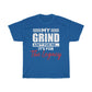 "My Grind Aint for me" Tee